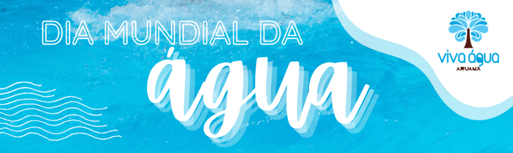 Dia Mundial da Água | Aruanã Acampamentos e Eventos